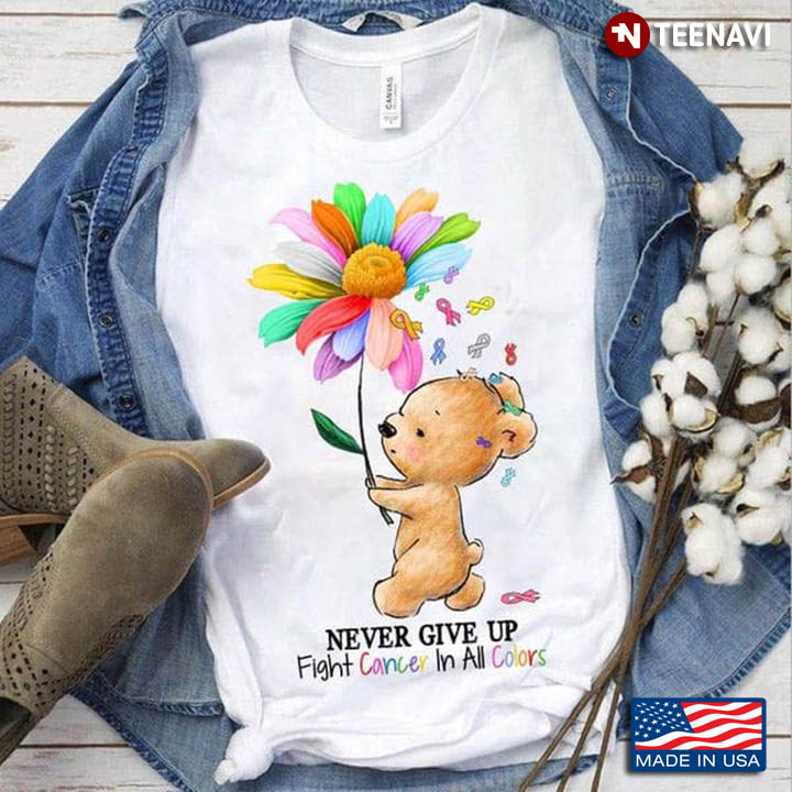 Never Give Up Fight Cancer In All Colors Cute Bear With Daisy