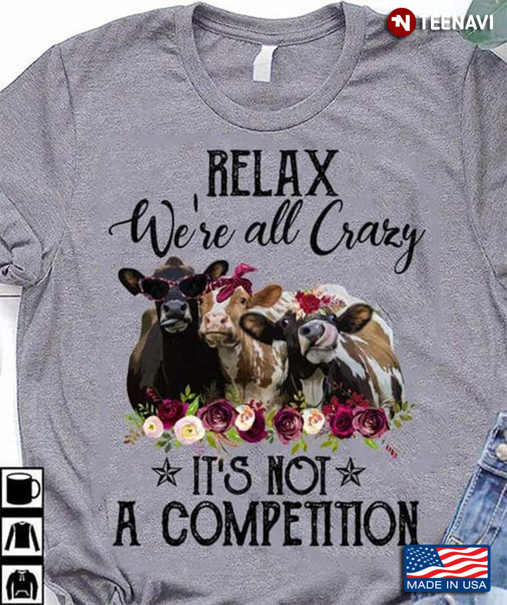 Funny Cows Relax We're All Crazy It's Not A Competition
