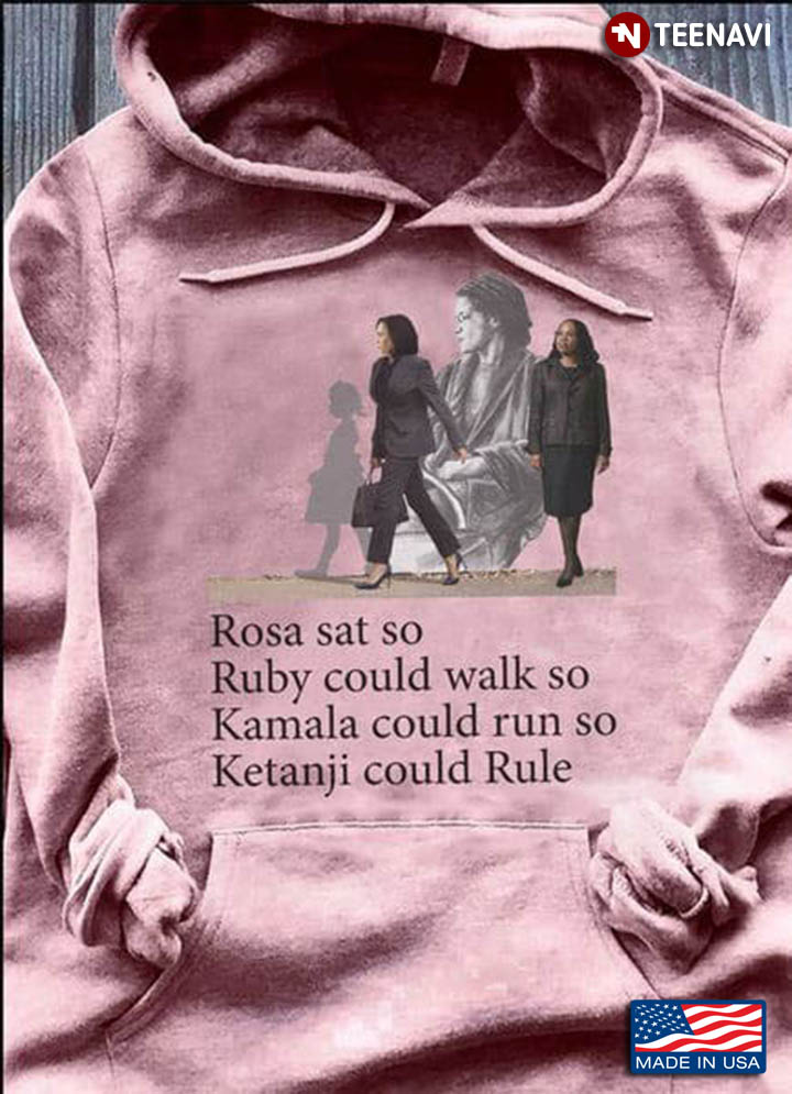 Rosa Sat So Ruby Could Walk So Kamala Could Run So Ketanji Could Rule