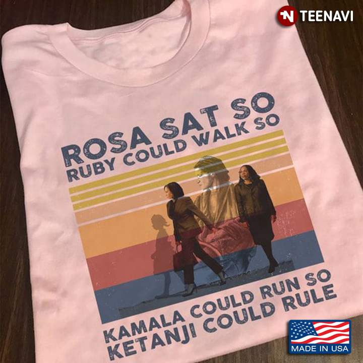 Vintage Rosa Sat So Ruby Could Walk So Kamala Could Run So Ketanji Could Rule