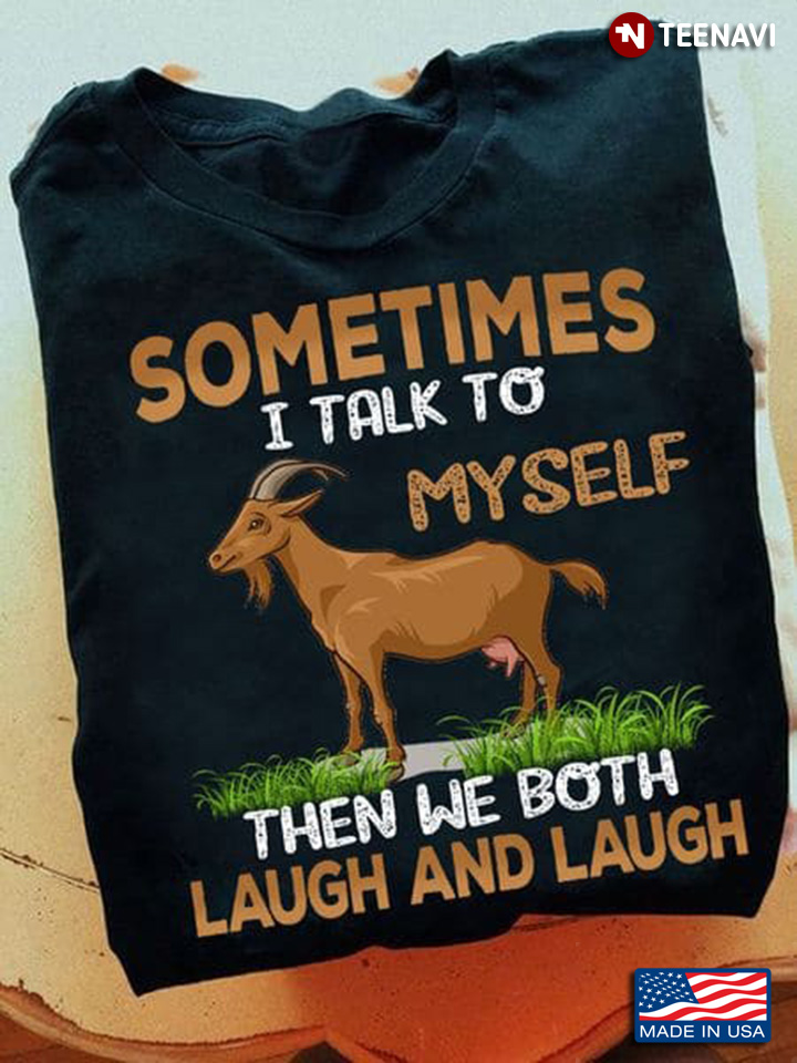 Goat Sometimes I Talk To Myself Then We Both Laugh And Laugh