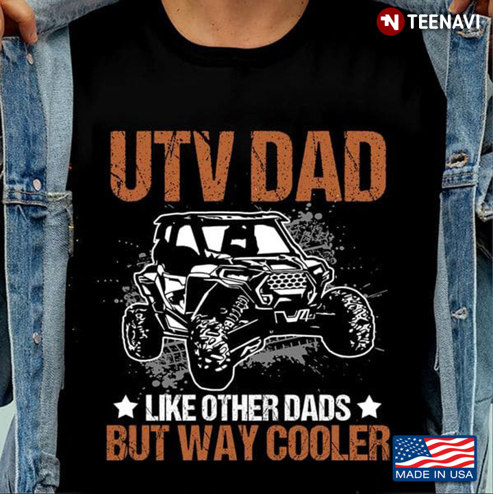 UTV Dad Like Other Dads But Way Cooler for Father's Day