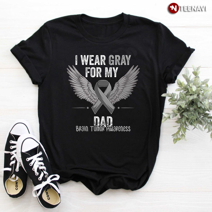 I Wear Gray For My Dad Brain Tumor Awareness