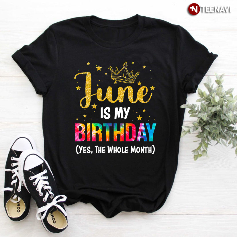 June Is My Birthday Yes The Whole Month