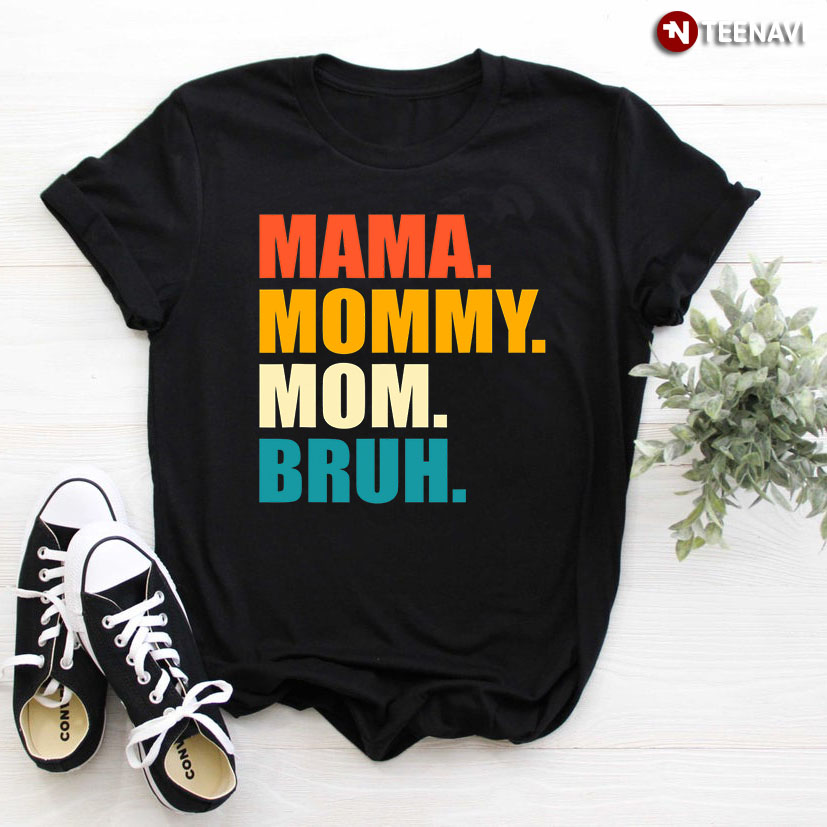 Mama Mommy Mom Bruh for Mother's Day