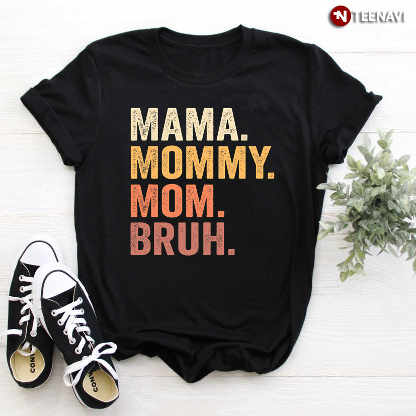 Mama Mommy Mom Bruh for Mother’s Day