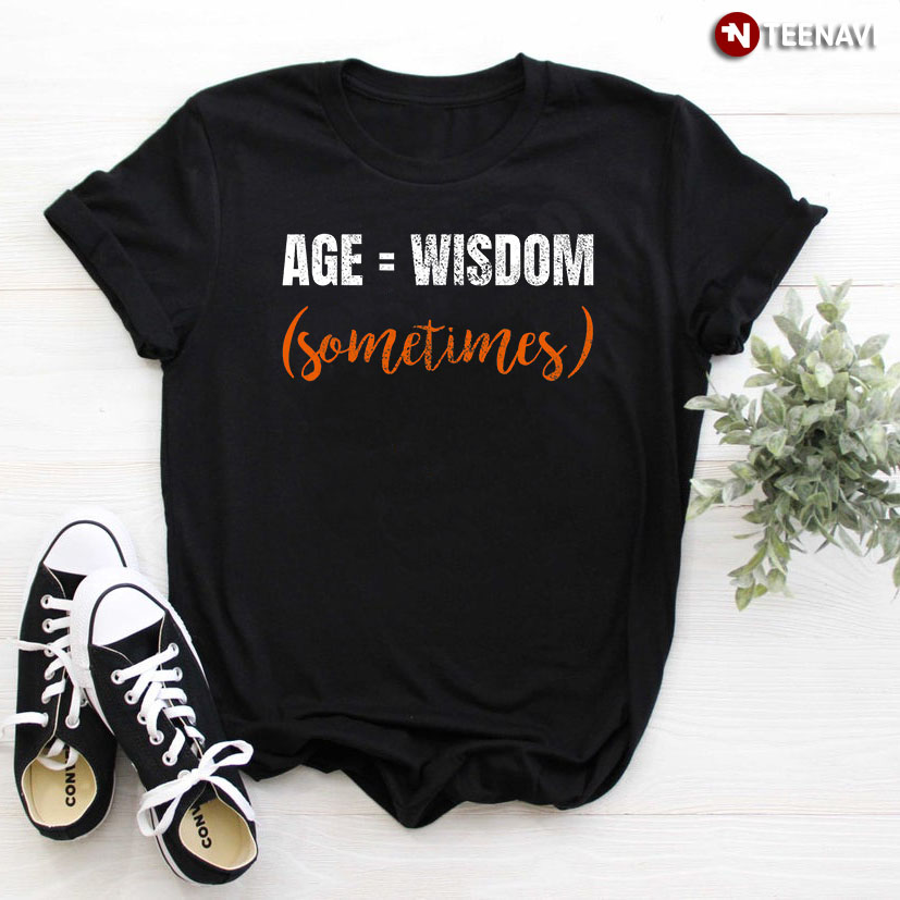 Age Equals Wisdom Sometimes