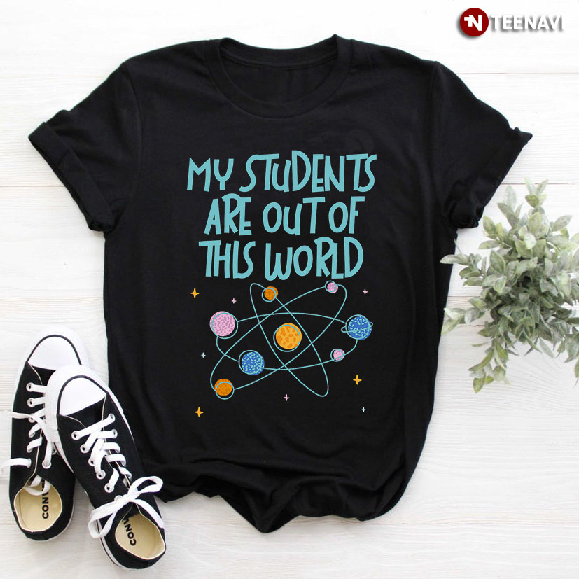 My Students Are Out Of This World Gift for Teacher