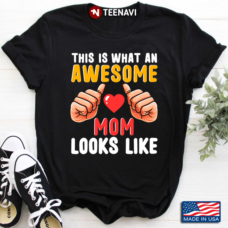 This Is What An Awesome Mom Looks Like for Mother's Day