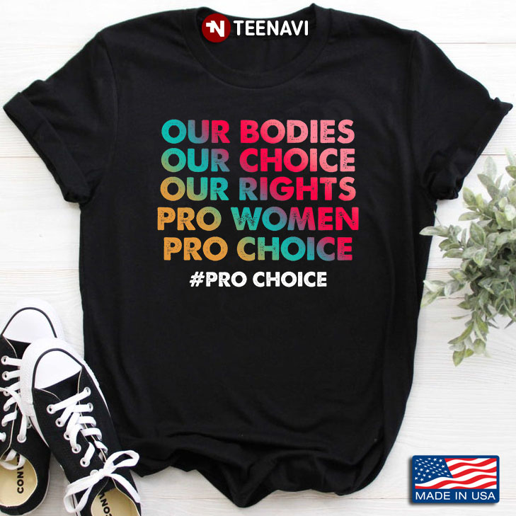 Our Bodies Our Choice Our Rights Pro Women Pro Choice