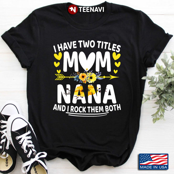 I Have Two Titles Mom Nana And I Rock Them Both
