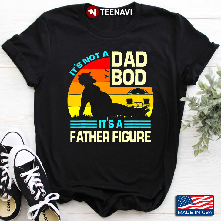 Vintage It's Not A Dad Bod It's A Father Figure for Father's Day