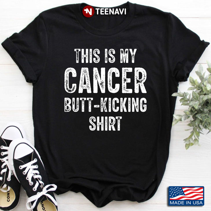 This Is My Cancer Butt-Kicking Shirt
