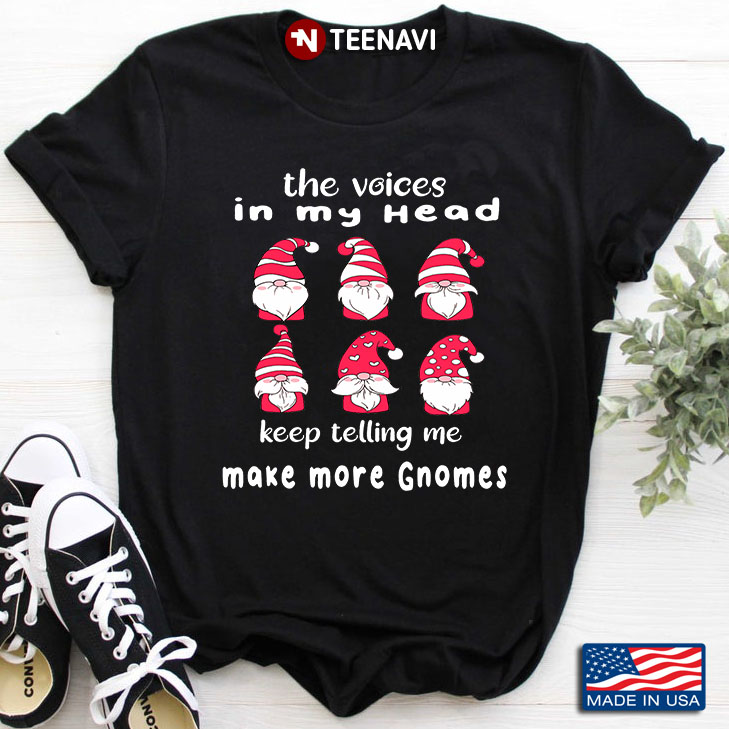 The Voices In My Head Keep Telling Me Make More Gnomes
