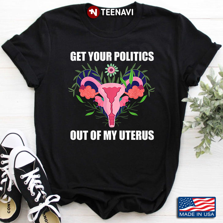 Get Your Politics Out Of My Uterus