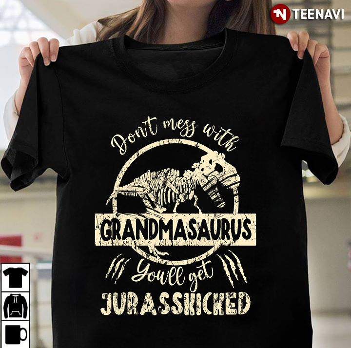 Don't Mess With Grandmasaurus You'll Get Jurasskicked