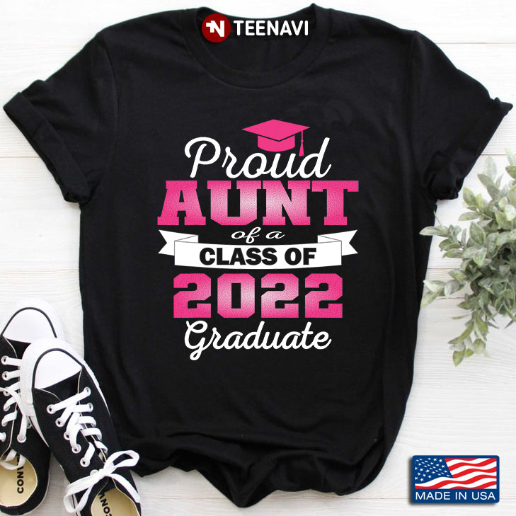 Proud Aunt Of A Class Of 2022 Graduate