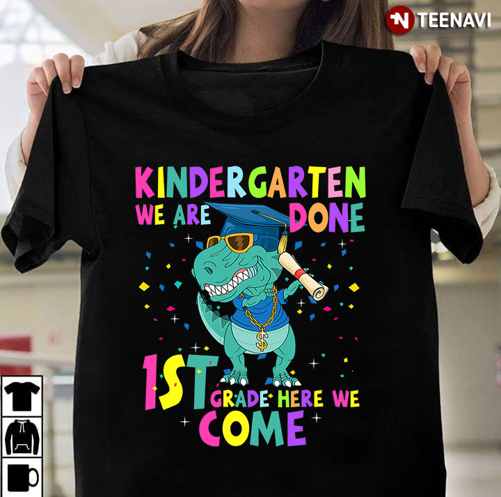 Funny Dinosaur Kindergarten We Are Done 1st Grade Here We Come