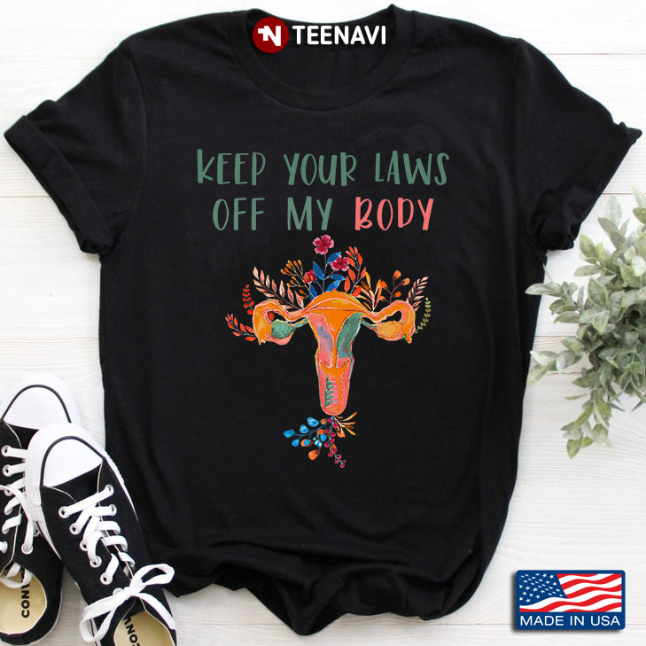 Keep Your Laws Off My Body Pro Choice