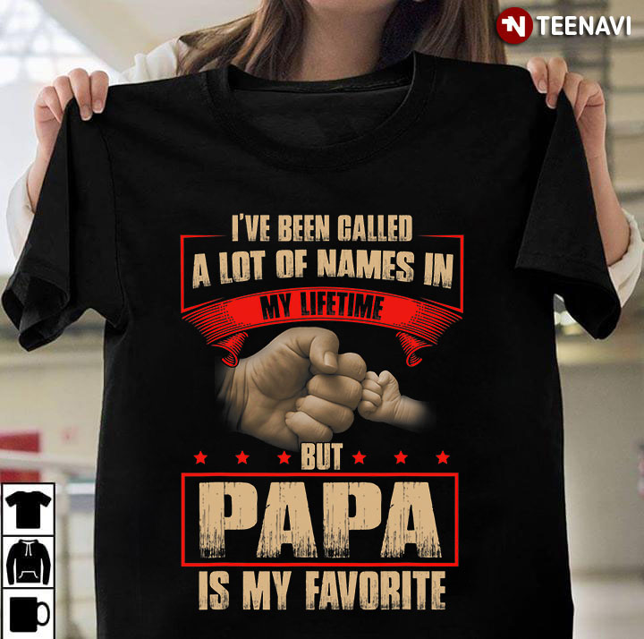 I've Been Called A Lot Of Names In My Lifetime But Papa Is My Favorite