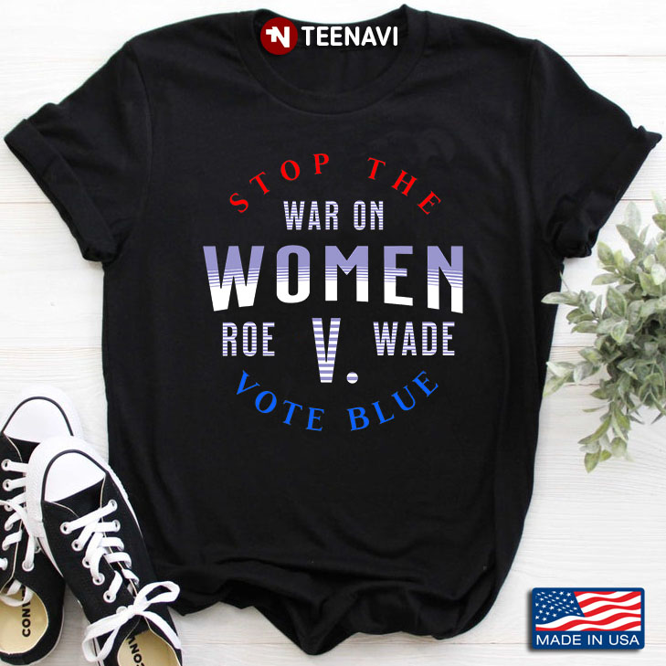 Stop The War On Women Roe V Wade Vote Blue