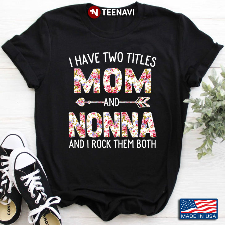 I Have Two Titles Mom And Nonna And I Rock Them Both