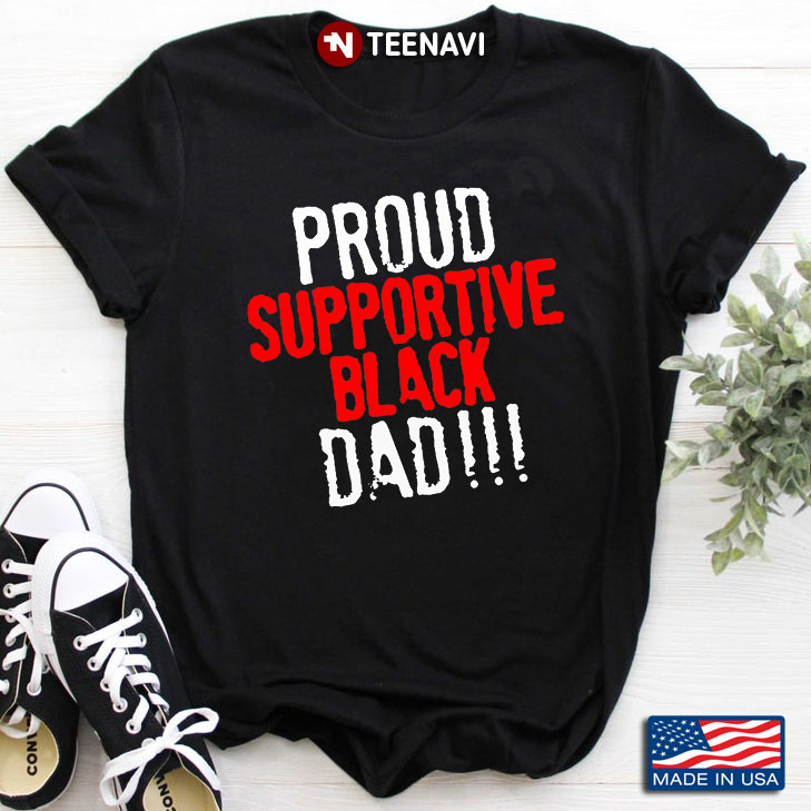 Proud Supportive Black Dad for Father's Day