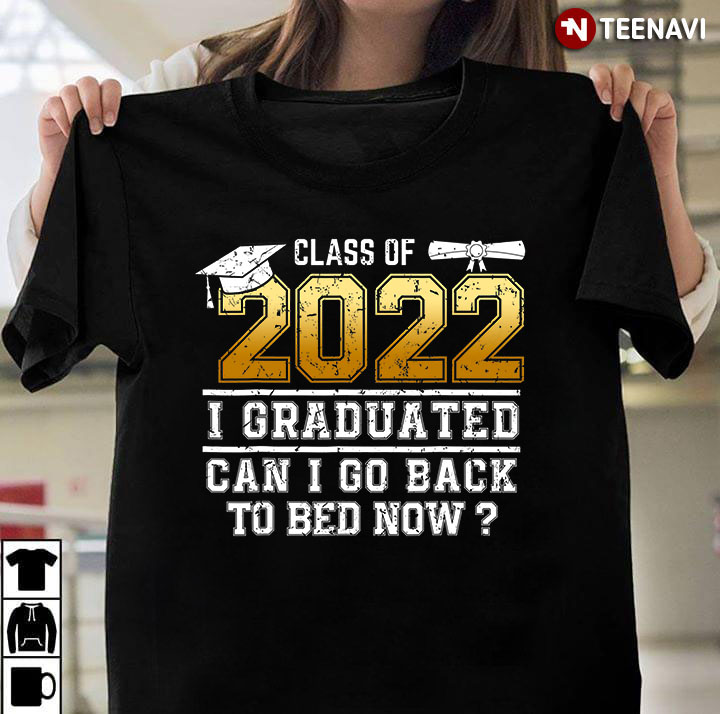 Class Of 2022 I Graduated Can I Go Back To Bed Now