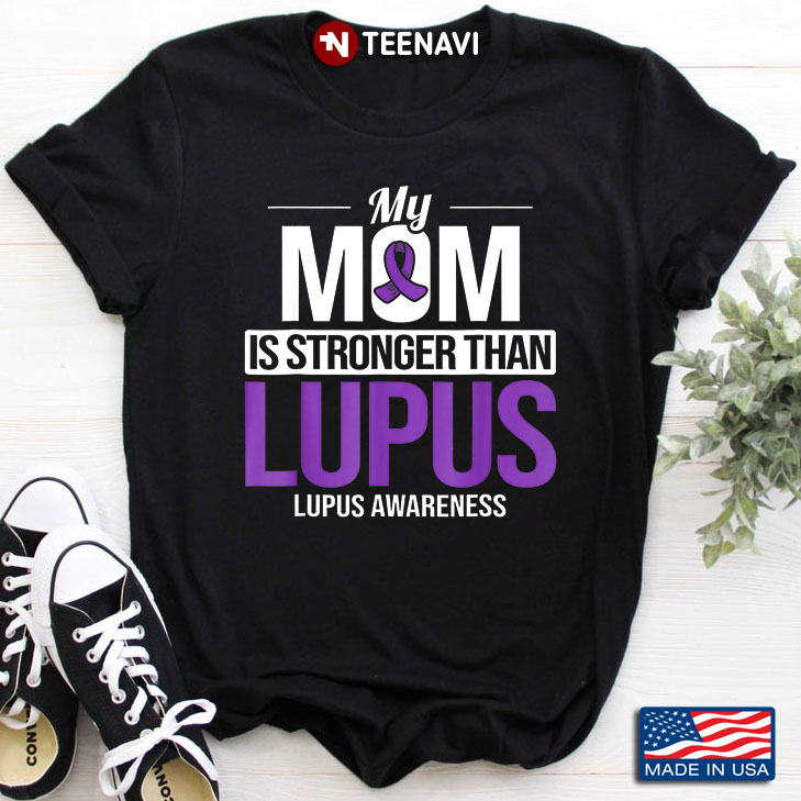 My Mom Is Stronger Than Lupus Lupus Awareness
