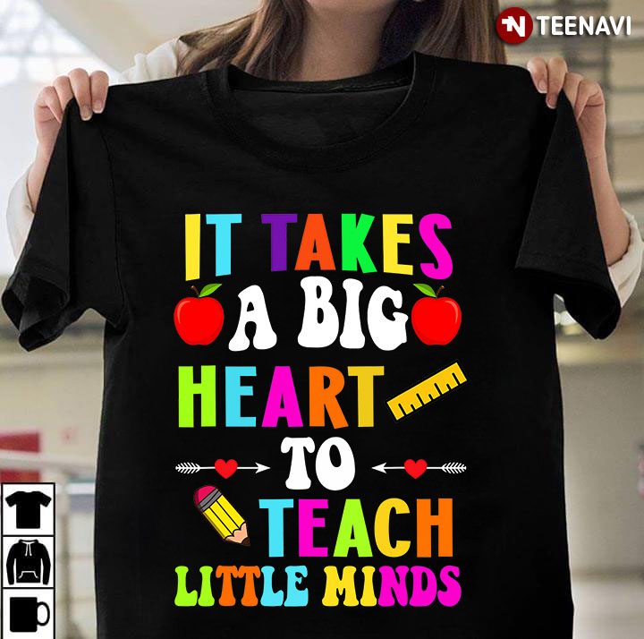 Teacher It Takes A Big Heart To Teach Little Minds