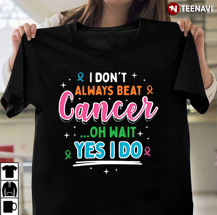 I Don't Always Beat Cancer Oh Wait Yes I Do