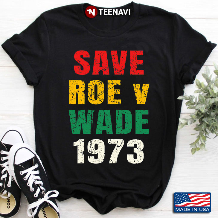 Save Roe V Wade 1973 Pro Choice
