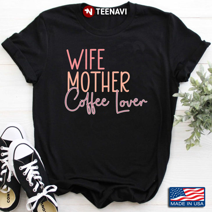 Wife Mother Coffee Lover