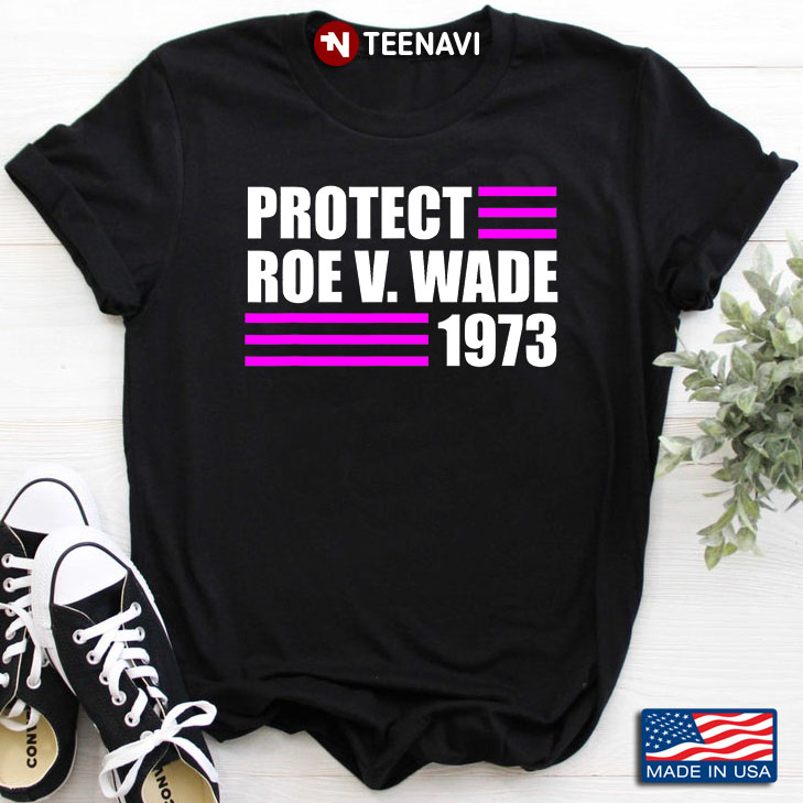 Protect Roe V Wade 1973 Pro Choice