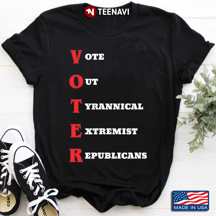 Voter Vote Out Tyrannical Extremist Republicans