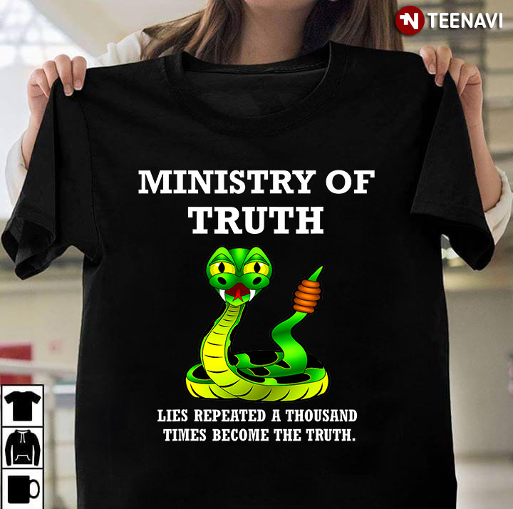 Ministry Of Truth Lies Repeated A Thousand Times Become The Truth