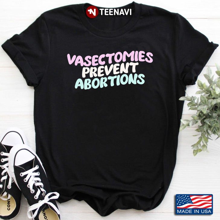 Vasectomies Prevent Abortions Pro Choice