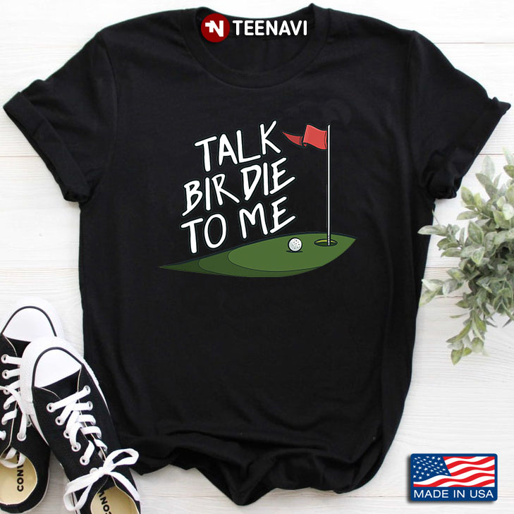 Golf Talk Bir Die To Me for Golf Lover