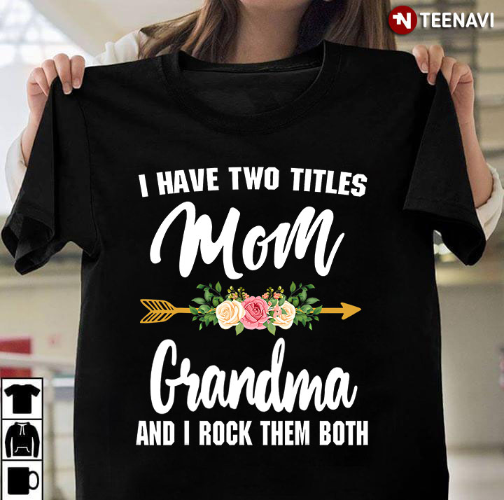 I Have Two Titles Mom And Grandma And I Rock Them Both