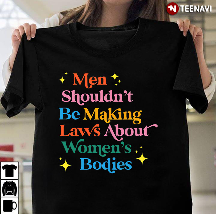 Men Shouldn't Be Making Laws About Women's Bodies
