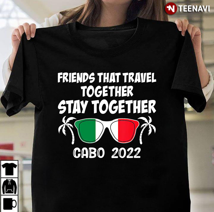 Friends That Travel Together Stay Together Cabo 2022