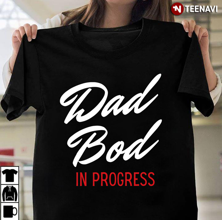 Dad Bod In Progress for Father's Day