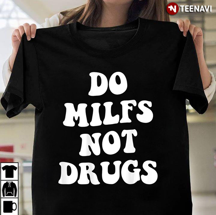 Do Milfs Not Drugs