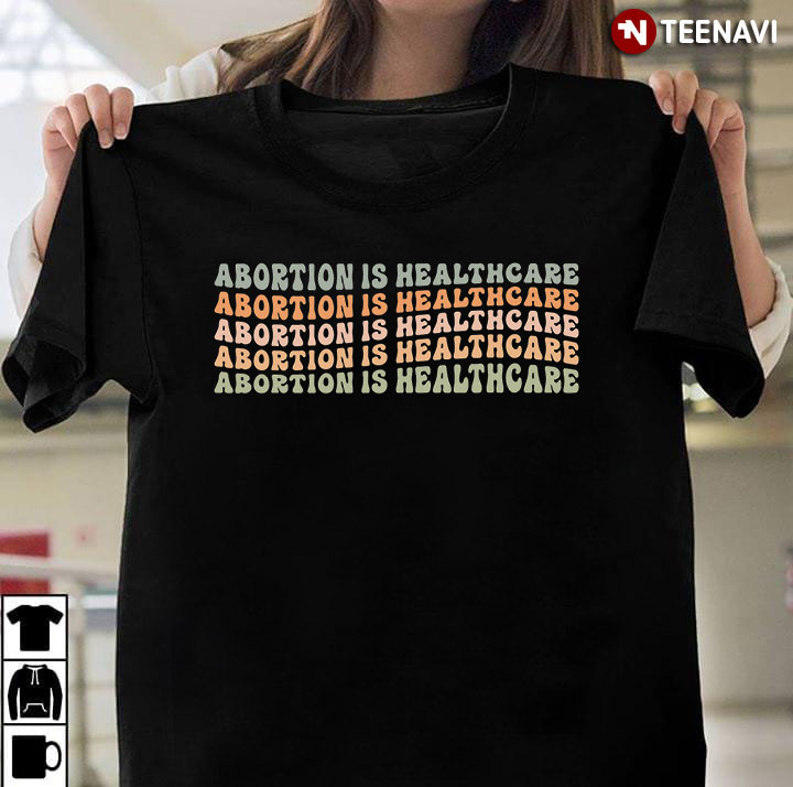 Abortion Is Healthcare Pro Choice