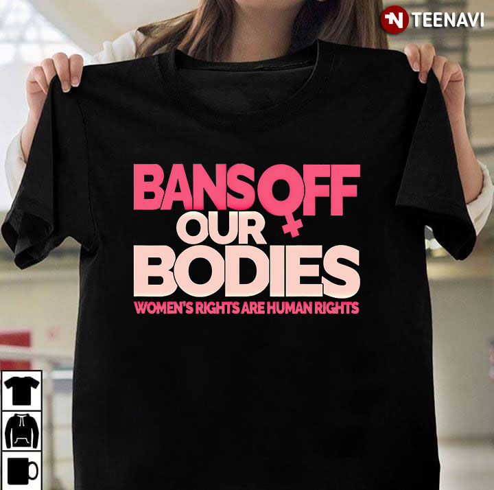 Bans Off Our Bodies Women's Rights Are Human Rights