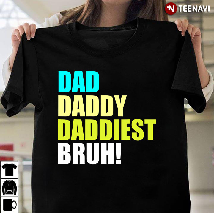 Dad Daddy Daddiest Bruh for Father's Day
