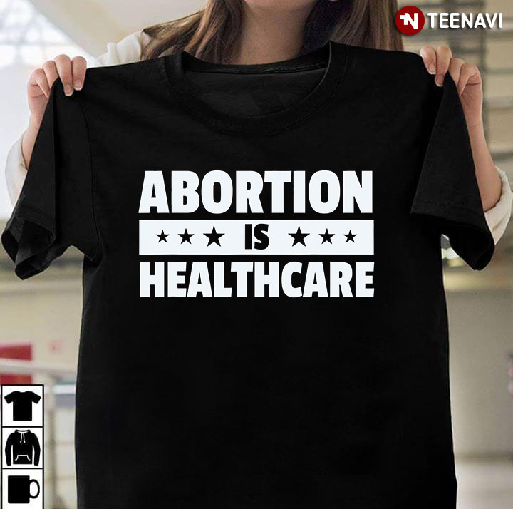 Abortion Is Healthcare Pro Choice
