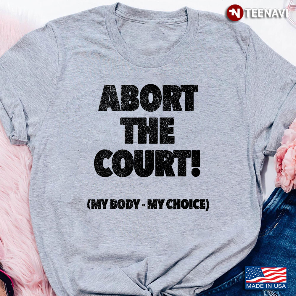 Abort The Court My Body My Choice