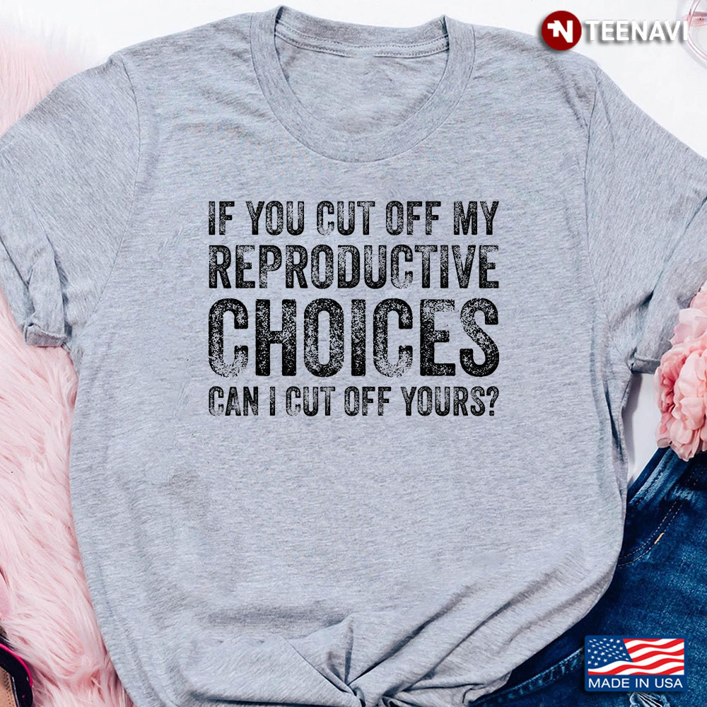 If You Cut Off My Reproductive Choices Can I Cut Off Yours