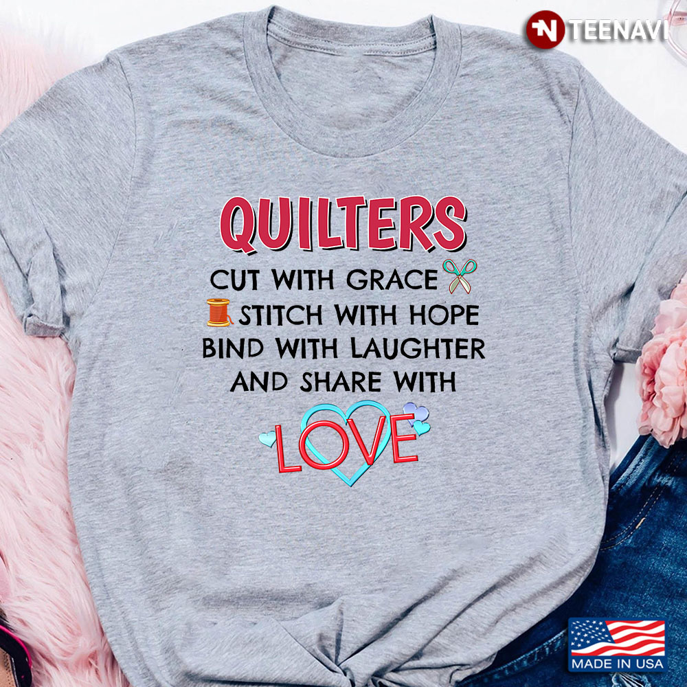Quilters Cut With Grace Stitch With Hope Bind With Laughter And Share With Love